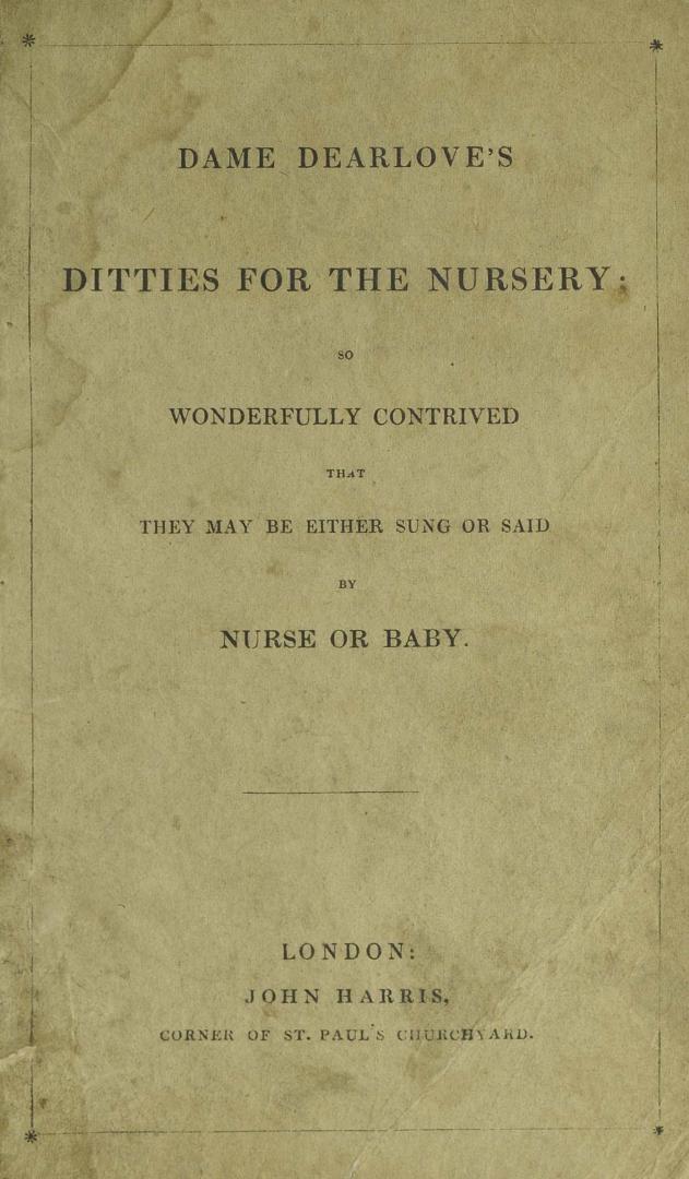 Dame Dearlove's ditties for the nursery : so wonderfully contrived that they may be either sung or said by nurse or baby
