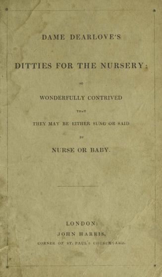 Dame Dearlove's ditties for the nursery : so wonderfully contrived that they may be either sung or said by nurse or baby