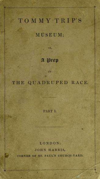 Tom Trip's museum, or, A peep at the quadruped race. Part I