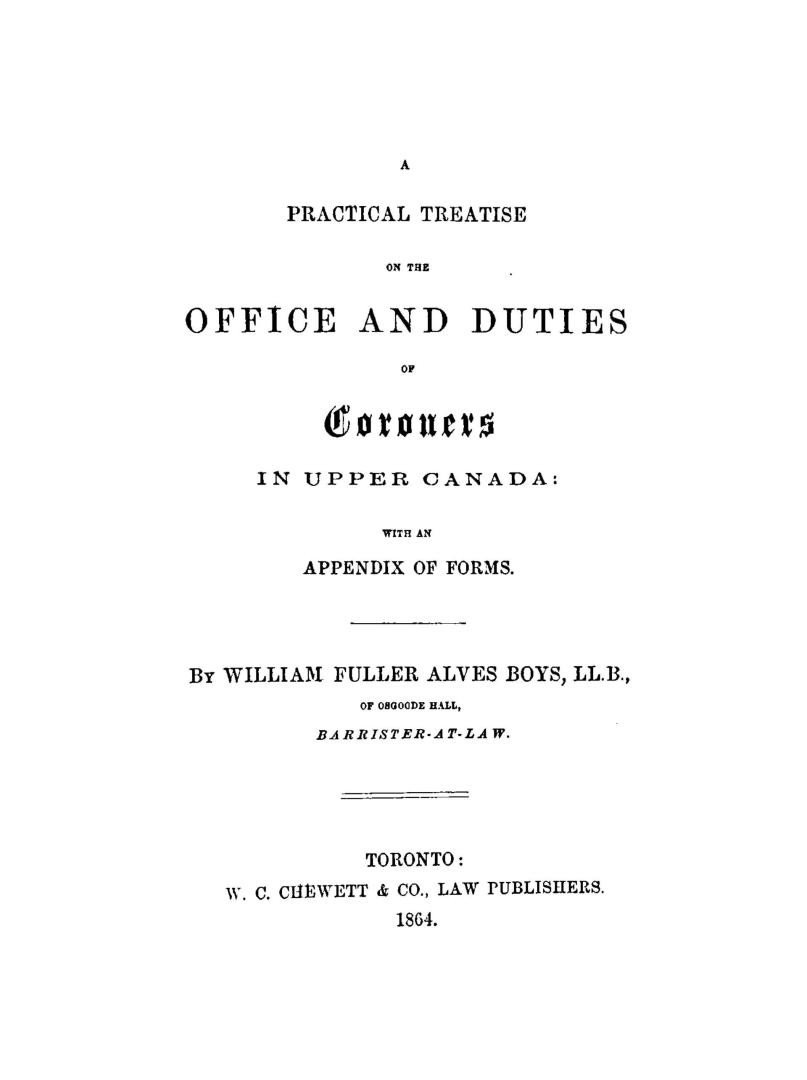 A practical treatise on the office and duties of coroners in Upper Canada, with an appendix of forms