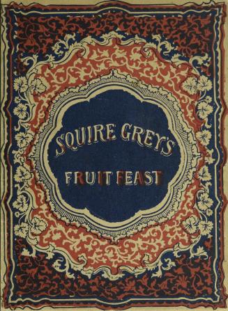 Squire Gray's fruit feast : with an account of how he entertained all his young friends and some of the pretty tales he gave to them as prizes