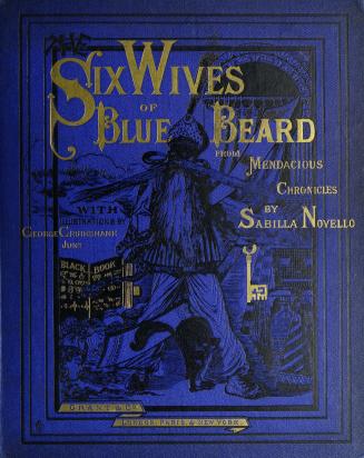 The history of Bluebeard's six wives : a veracious account of how each of these predecessor[s] to Fatima met her tragical end