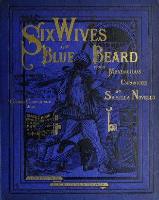 The history of Bluebeard's six wives : a veracious account of how each of these predecessor[s] to Fatima met her tragical end