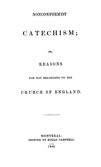 Nonconformist catechism, or, Reasons for not belonging to the Church of England