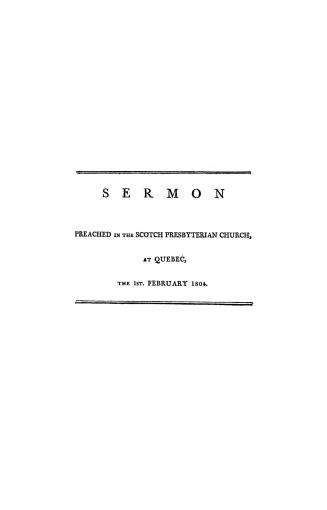 A sermon preached in the Scotch Presbyterian Church at Quebec, : on Wednesday the 1st February, 1804, being the day appointed by proclamation for a general fast