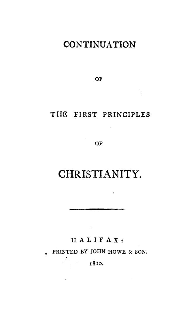 A treatise on the first principles of Christianity, in which all difficulties stated by ancient and modern sceptics are dispassionately discussed