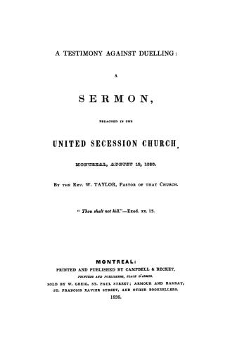 A testimony against duelling: a sermon, preached in the United Secession Church, Montreal, August 12, 1838