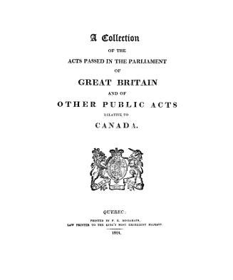 A collection of the acts passed in the Parliament of Great Britain and of the public acts relative to Canada