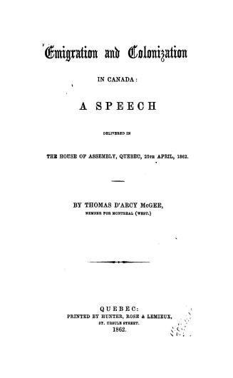 Emigration and colonization in Canada, a speech delivered in the House of Assembly, Quebec, 25th April, 1862