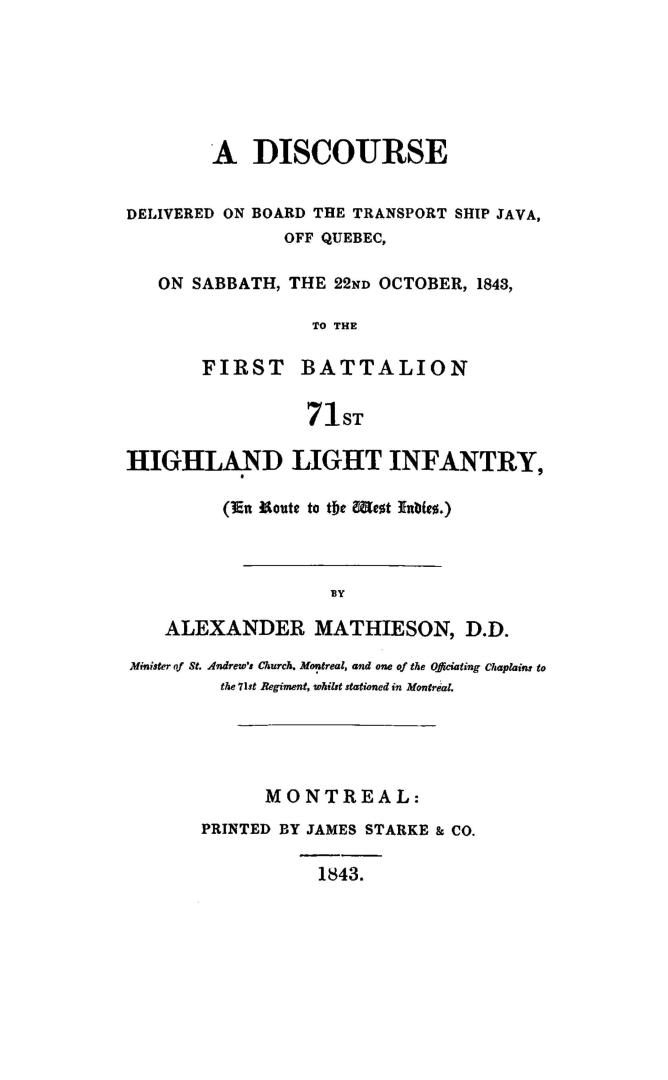 A discourse delivered on board the transport ship Java, off Quebec, on Sabbath, the 22nd October, 1843, to the First Battalion, 71st Highland Light Infantry (en route to the West Indies)