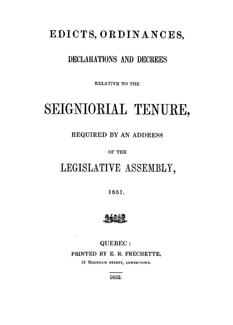 Edicts, ordinances, declarations and decrees relative to the seigniorial tenure, required by an address of the Legislative Assembly, 1851