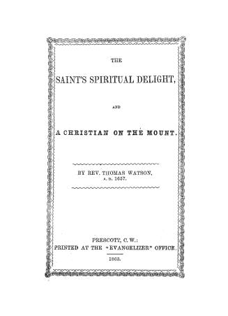 The saint's spiritual delight, : and A Christian on the mount