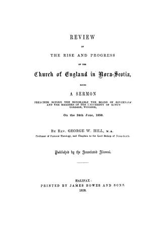 Review of the rise and progress of the Church of England in Nova Scotia, being a sermon preached before the honourable the Board of Governors and the (...)