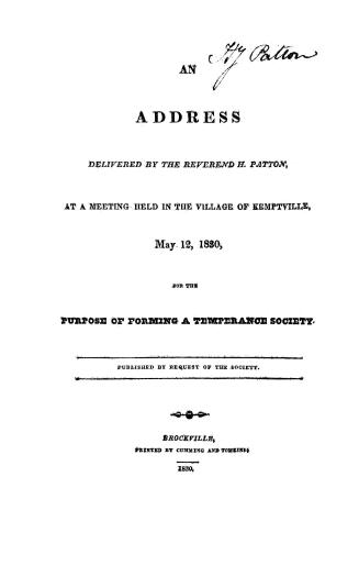 An address delivered by the Reverend H. Patton at a meeting held in the village of Kemptville, May 12, 1830, for the purpose of forming a Temperance Society