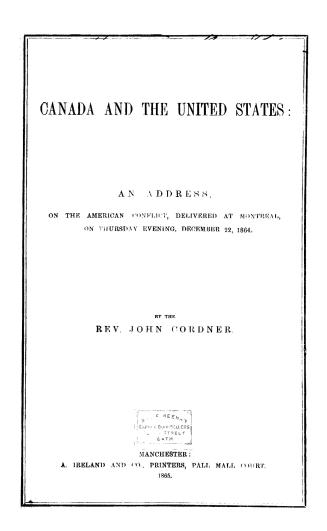 Canada and the United States, an address on the American conflict, delivered at Montreal, on Thursday evening, December 22, 1864