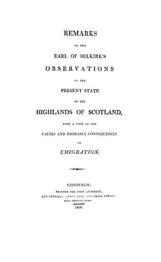 Remarks on the Earl of Selkirk's Observations on the present state of the highlands of Scotland, with a view of the cause and probable consequences of emigration
