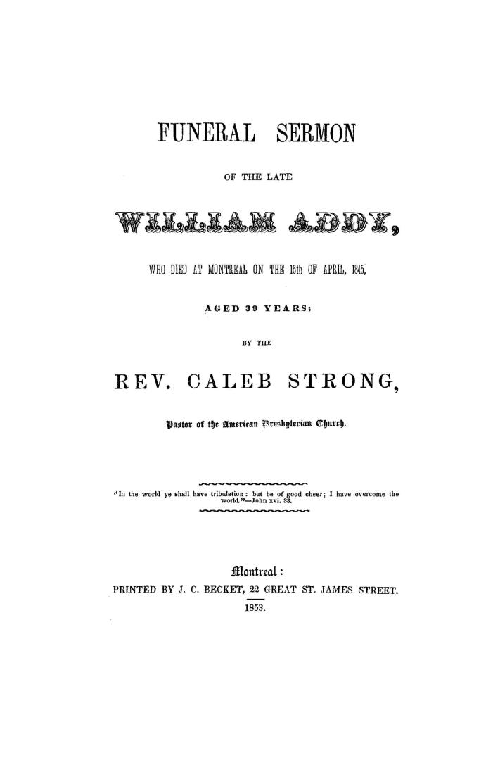 Funeral sermon of the late William Addy, : who died at Montreal on the 16th of April, 1845, aged 39 years