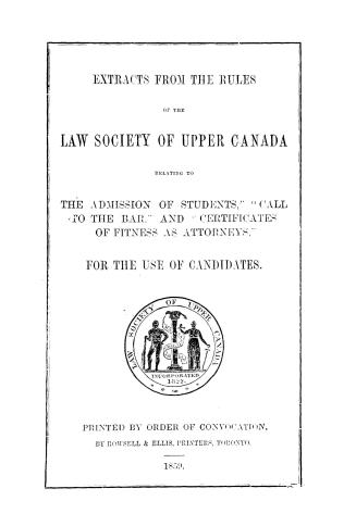 Extracts from the rules of the Law Society of Upper Canada relating to the admission of students, '' ''call to the bar, '' and ''certificates of fitness as attorneys