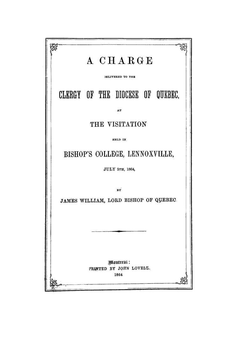A charge delivered to the clergy of the Diocese of Quebec, at the visitation held in Bishop's College, Lennoxville, July 5th, 1864