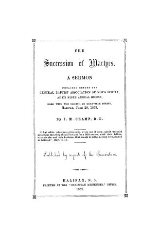 The succession of martyrs. A sermon preached before the Central Baptist Association of Nova Scotia, at its ninth annual session, held with the church (...)