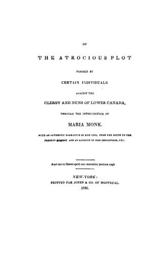 Awful exposure of the atrocious plot formed by certain individuals against the clergy and nuns of Lower Canada, through the intervention of Maria Monk(...)