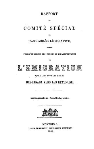 Rapport du Comité spécial de l'Assemblée Législative, nommé pour s'enouerir des causes et de l'importance de l'émigration qui a lieu tous les ans du B(...)