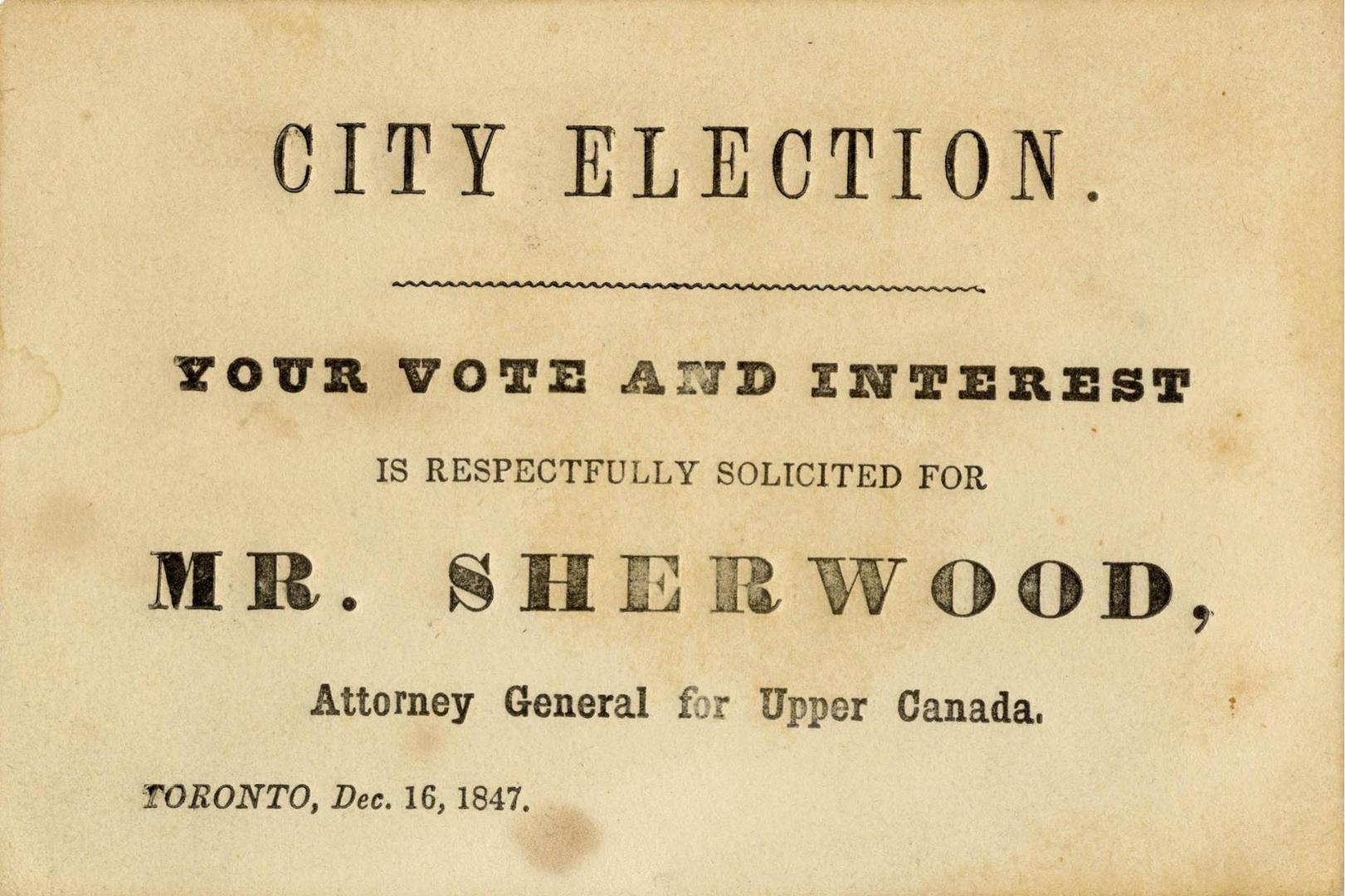 City Election. Your vote and interest is respectfully solicited for Mr. Sherwood, Attorney General for Upper Canada.