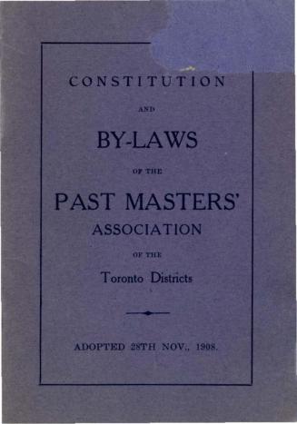 Constitution and By-Laws of the Past Masters' Association of the Toronto Districts November 1908