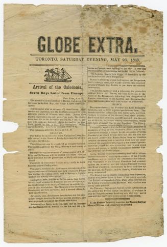 Globe Extra : Toronto, Saturday evening, May 26, 1849 : arrival of the Caledonia, seven days later from Europe