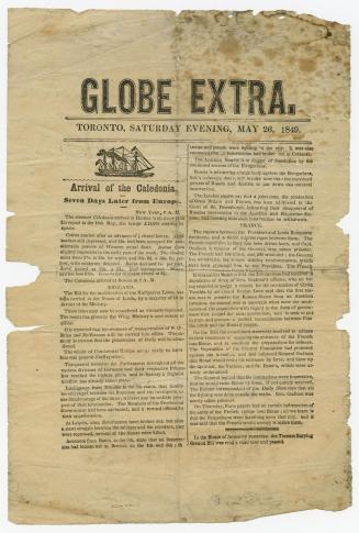 Globe Extra : Toronto, Saturday evening, May 26, 1849 : arrival of the Caledonia, seven days later from Europe