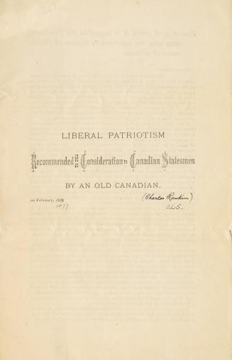 Liberal patriotism recommended to the consideration of Canadian statesmen by an old Canadian