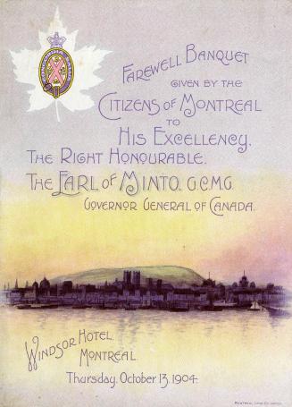 Farewell Banquet given by the citizens of Montreal to His Excellency, the Right Honourable, the Earl of Minto, G