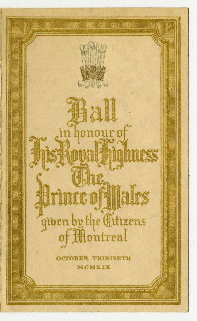 Ball in honour of His Royal Highness the Prince of Wales, given by the citizens of Montreal, October thirtieth, MCMXIX