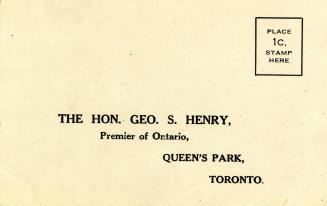 To the Hon. Geo. S. Henry, Premier of Ontario, and the members of his cabinet