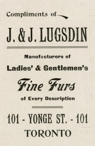 Compliments of J. & J. Lugsdin, Manufacturers of Ladies' & Gentlemen's Fine Furs of Every Description
