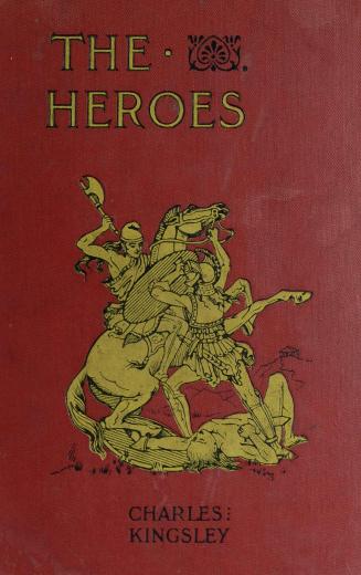 The heroes, or, Greek fairy tales for my children [3rd ed