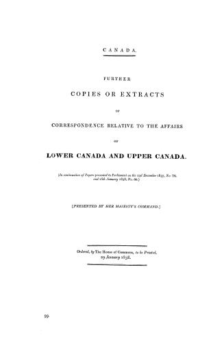 Canada, further copies of extracts of correspondence relative to the affairs of Lower Canada and Upper Canada (in continuation of papers presented to (...)