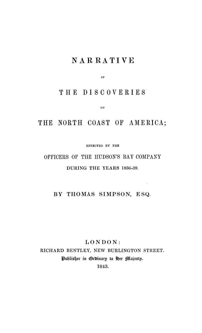 Narrative of the discoveries on the north coast of America, effected by the officers of the Hudson's Bay company during the years 1836-39...