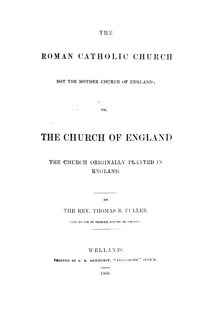 The Roman Catholic church not the mother church of England, or, The Church of England the church originally planted in England