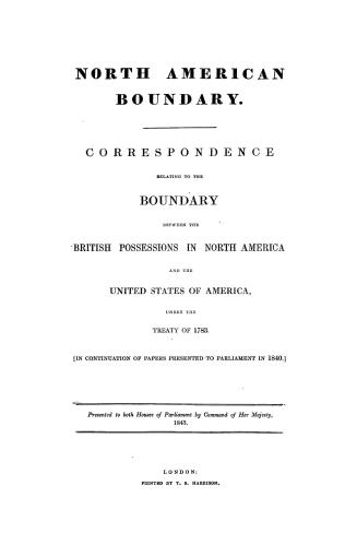 North American boundary, correspondence relating to the boundary between the British possessions in North America and the United States of America und(...)