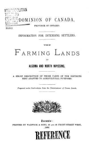 The farming lands of Algoma and north Nipissing, a short description of those parts of the districts best adapted to agricultural purposes. Prepared u(...)