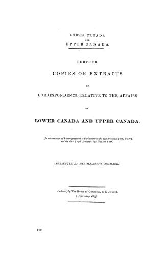 Lower Canada and Upper Canada, further copies or extracts of correspondence relative to the affairs of Lower Canada and Upper Canada (in continuation (...)