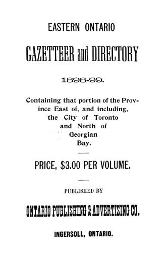 Eastern Ontario gazetteer and directory 1898-99 : containing that portion of the province east of, and including, the city of Toronto and north of Georgian Bay