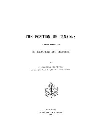 The position of Canada, a brief sketch of its resources and progress