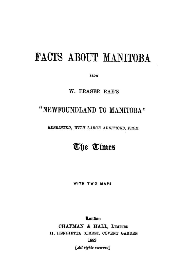 Facts about Manitoba : from W. Fraser Rae's ''Newfoundland to Manitoba'' reprinted, with large additions, from The Times with two maps