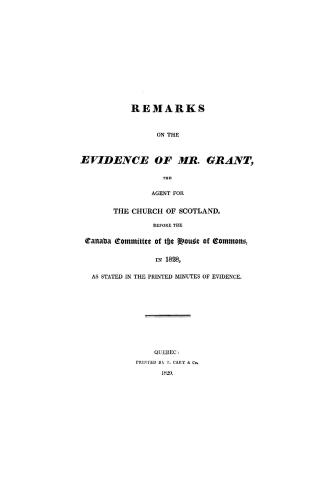 Remarks on the evidence of Mr. Grant, the agent for the Church of Scotland, before the Canada committee of the House of commons in 1828, as stated in the printed minutes of evidence