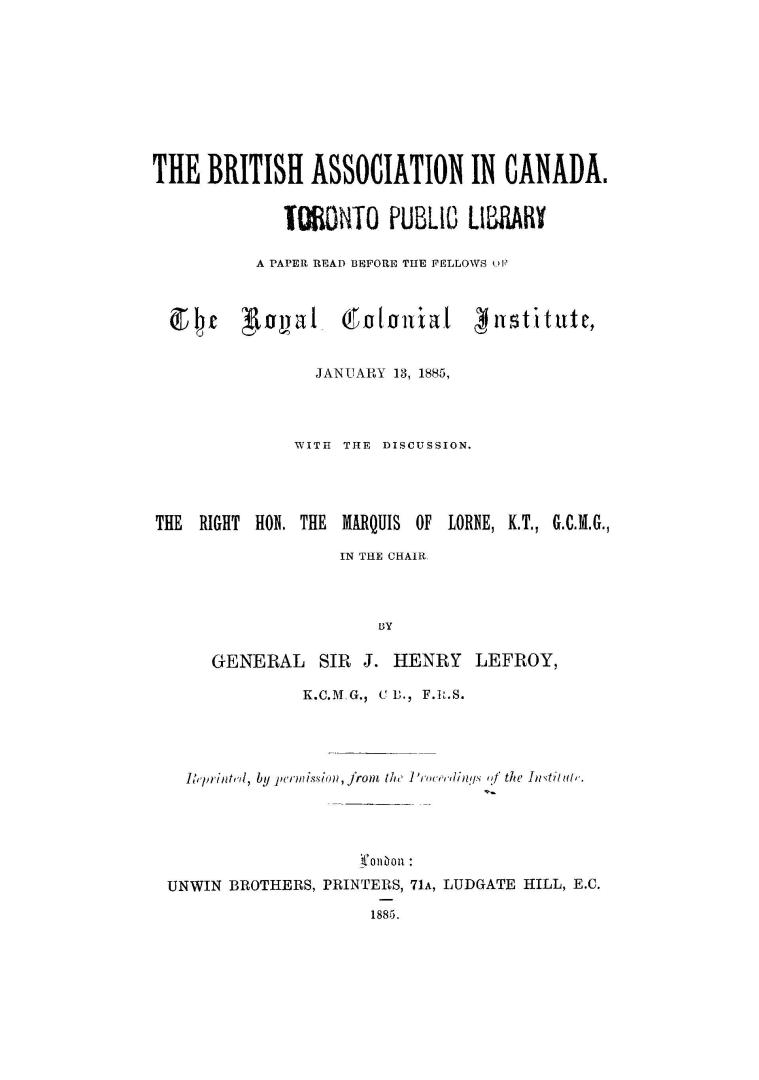 The British association in Canada, a paper read before the fellows of the Royal colonial institute, January 13, 1885, with the discussion