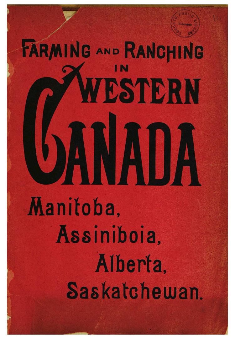 Western Canada, Manitoba, Assiniboia, Alberta, and Saskatchewan, : how to get there, how to select lands, how to begin, how to make money