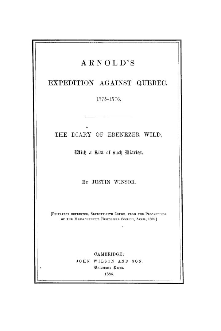 Arnold's expedition against Quebec, 1775-1776, the diary of Ebenezer Wild with a list of such diaries