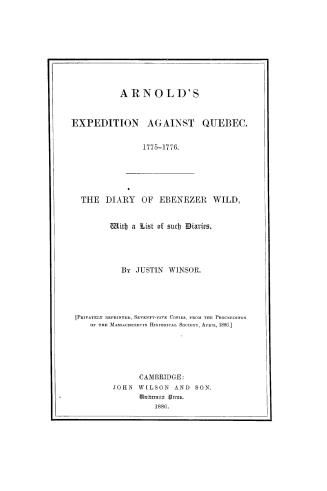Arnold's expedition against Quebec, 1775-1776, the diary of Ebenezer Wild with a list of such diaries